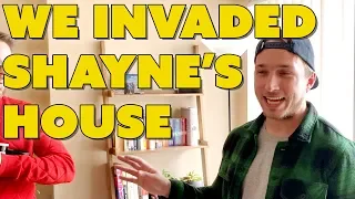 WE INVADED SHAYNE’S HOUSE