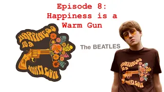 “‘The White Album’ In-Depth”: Episode 8 - Happiness is a Warm Gun