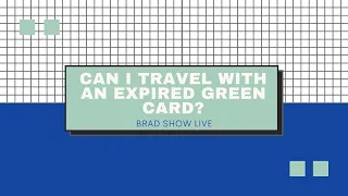 Can I Travel With An Expired Green Card? | Immigration Law Advice 2021