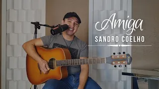 Sandro Coelho – Amiga (Música Inédita)