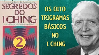 OS OITO TRIGRAMAS BÁSICOS NO I CHING - SEGREDOS DO ICHING - PARTE 2