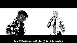 Ren - Wildfire Ft. Eminem ( Jointdale Remix )