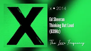 Ed Sheeran - Thinking Out Loud (639hz)