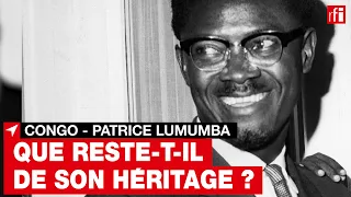 #Congo - Patrice Lumumba : que reste-t-il de ses combats, de sa vision politique et économique ?