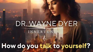 How do you talk to yourself? Dr. Wayne Dyer (4k Visualizer)