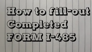HOW TO FILL OUT THE COMPLETED FORM I-485 For ADJUSTMENT OF STATUS?