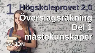 HP 2,0 Matematikens grunder Överslagsberäkning Del1 måste-kunskaper till högskoleprovet. Tips av Jon