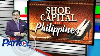 Alam N'yo Ba:  Ano ang tinaguriang Shoe Capital of the Philippines? | TV Patrol