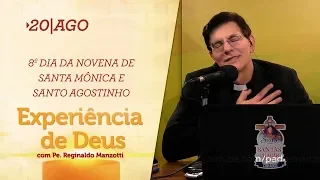 Experiência de Deus | 20-08-2019 | 8º Dia da Novena de Santa Mônica e Santo Agostinho