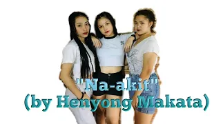 Na-Akit(dance cover)by Henyong Makata