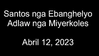 April 12, 2023 Daily Gospel Reading Cebuano Version