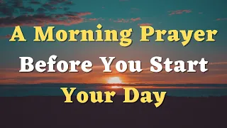 A Morning Prayer Before You Start Your Day - Thank You, Lord, for the Privilege of Another Day