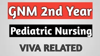 GNM 2nd YEAR PEDIATRIC NURSING VIVA RELATED