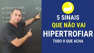 5 Sinais de que Você não vai Hipertrofiar tudo o que acha