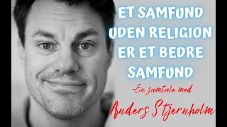 #116 "Et samfund uden religion er et bedre samfund". - Anders Stjernholm