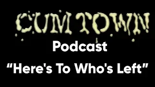 Here's To Who's Left (10-22-2017) - Cum Town Premium (EP 58)