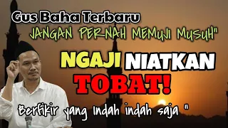 GUS BAHA TERBARU || NGAJI NIATKAN TOBAT  @ngajigusbaha82