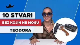 TEODORA - 10 Stvari bez kojih ne mogu