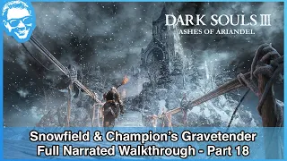 Snowfield - Full Narrated Walkthrough Part 18 - Dark Souls III Ashes of Ariandel DLC [4k]