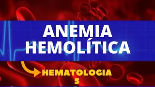 ANEMIA HEMOLÍTICA - HEMATOLOGIA - AULA 5