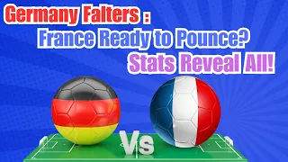 GERMANY Shaky, French Gourmet Bait? Statistic Battle Two Soccer Giants!