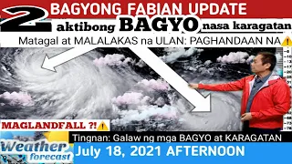 WEATHER UPDATE TODAY July 18, 2021p.m|PAGASA WEATHER FORECAST |LPA BAGYO |GMA WEATHER| FABIANph