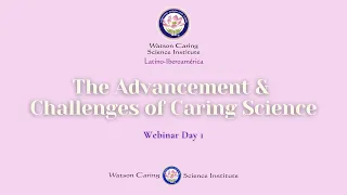 Latino-Iberoamerica Webinar The Advancements and Challenges of Caring Science Day 1