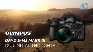 Olympus OM-D E-M1 Mark III // Our Initial Thoughts