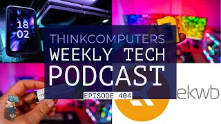 ThinkComputers Podcast #404 - EKWB Drama, HYTE THICC Q60, MSI Build & More!