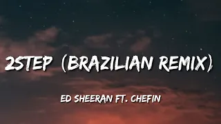 Ed Sheeran - 2step (Brazilian Remix) [Lyrics] ft. Chefin