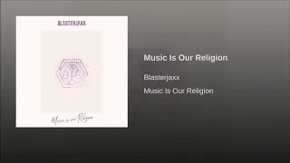 Blasterjaxx - Music Is Our Religion