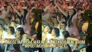 Mãe de Maiara e Maraisa cantando Nem Tchum e Yuke com Maraisa no ultimo show de 2021!