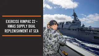 Exercise RIMPAC 22 - HMAS Supply dual replenishment at sea