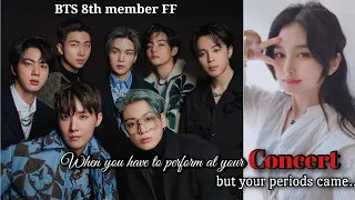 #5-BTS FF||When you have to perform but your periods came..🥺💜||8th member of bts..