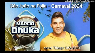 Márcio Dhuka - Ao Vivo - São João na Folia (CARNAVAL 2024)
