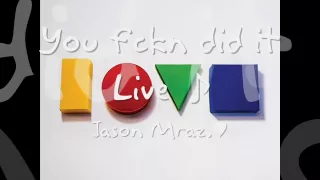 You fckn did it - Jason Mraz  ' Live Is A Four Letter Word' EP