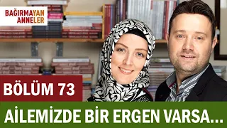 AİLEMİZDE BİR ERGEN VARSA…| BAĞIRMAYAN ANNELER | 73. BÖLÜM | Hatice Kübra Tongar