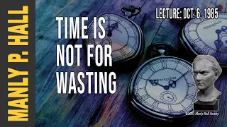 Manly P. Hall: Time is not for Wasting