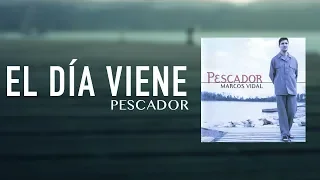 Marcos Vidal - El Día Viene - Pescador