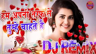 Hum Apni Taraf Se || Dj Remix || Love Dholki Hindi Dance Dj Song || Dj Hindi Song || Dj Official