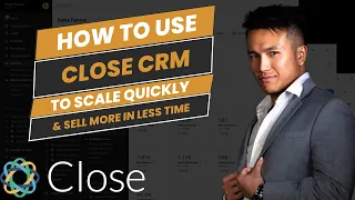 Close CRM Setup: How To Use Close CRM To Automate Your Sales Workflow & Scale Faster