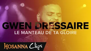 Le manteau de ta gloire - Hosanna clips - Gwen Dressaire