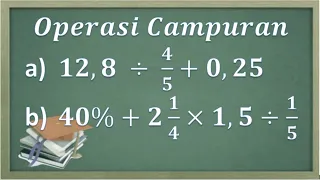 Operasi campuran pada pecahan (pecahan campuran, pecahan biasa, pecahan desimal dan bentuk persen