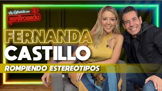 FERNANDA CASTILLO, ROMPIENDO ESTEREOTIPOS | La entrevista con Yordi Rosado