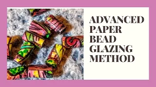 Advanced Paper Bead Glazing Method | Archived 2018