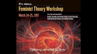 11th Annual Feminist Theory Workshop (Day 1)