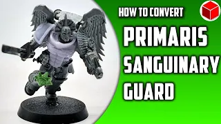 How To Convert Primaris Sized Sanguinary Guard