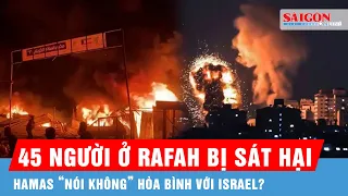 Đàm phán Hamas - Israel vỡ toang sau vụ không kích làm 45 người chết tại Rafah