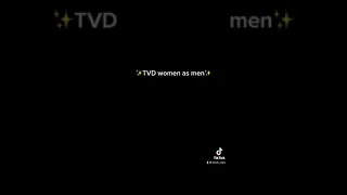 Tvd women as men 😂✨