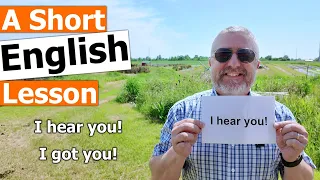 Learn the English Phrases "I hear you!" and "I got you!"